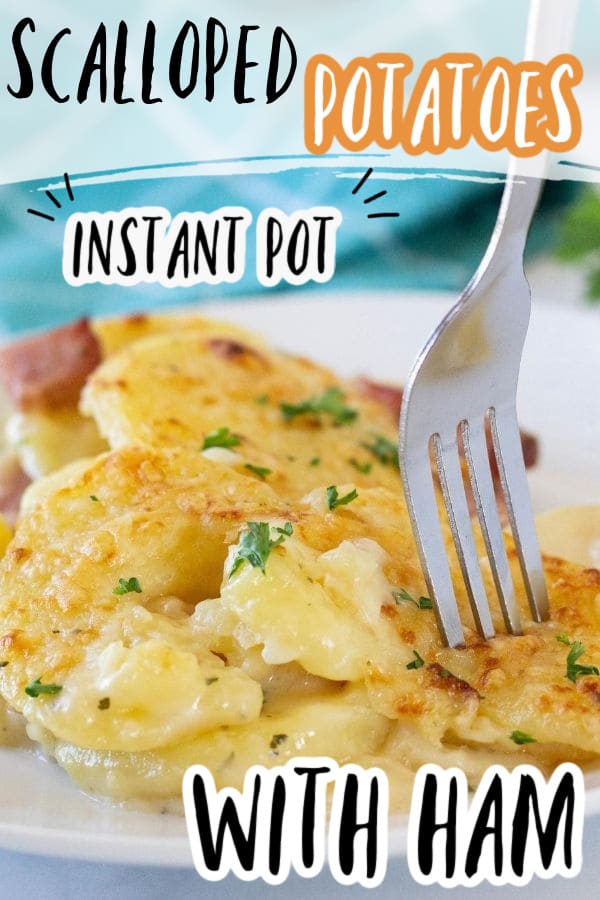 Instant Pot Scalloped Potatoes and Ham