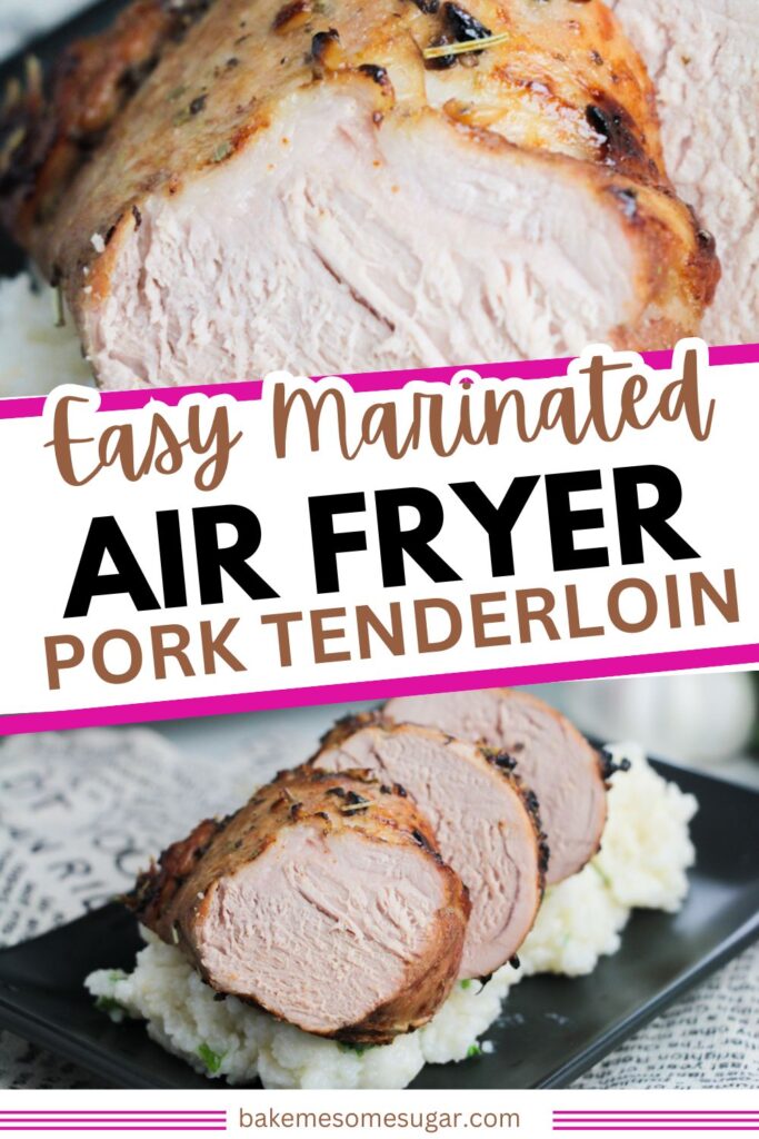 Marinated Air Fryer Pork Tenderloin collage showing the tenderloin sliced into medallions
